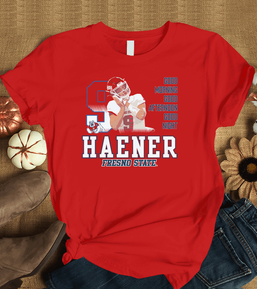 Haener Fresno State Good Morning Good Afternoon Good Night T-Shirt