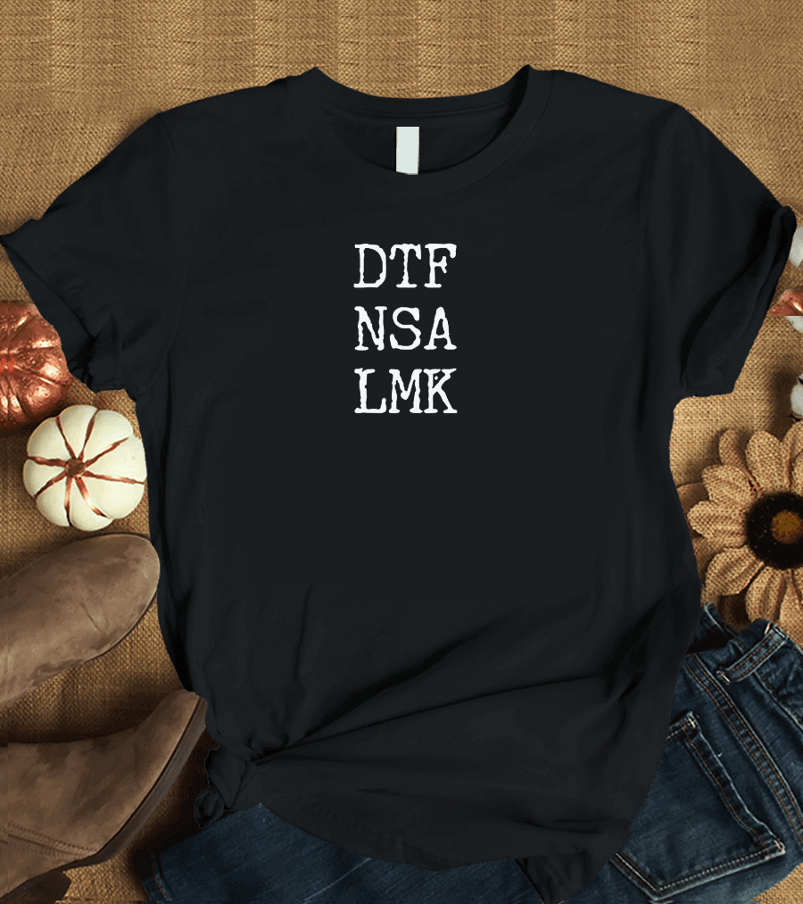 Dtf Nsa Lmk Funny Abbreviation Humor T-Shirt