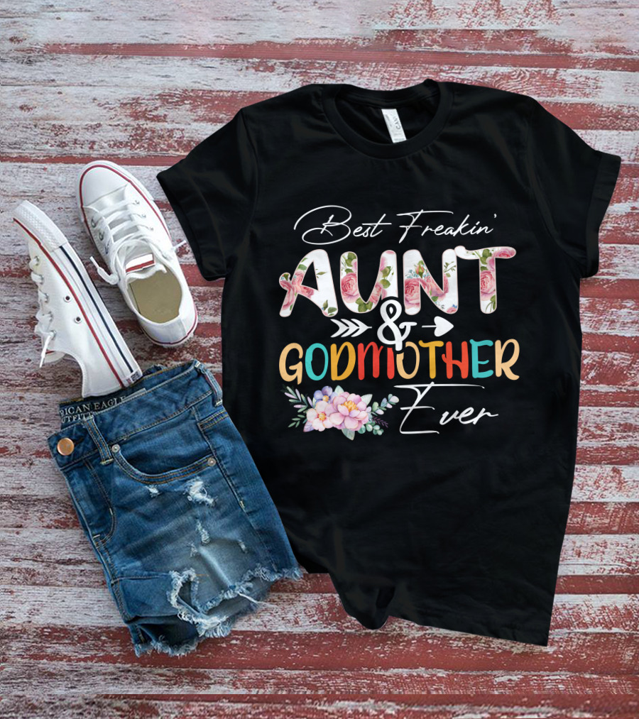 Best Freakin' Aunt And Godmother Ever T-Shirt