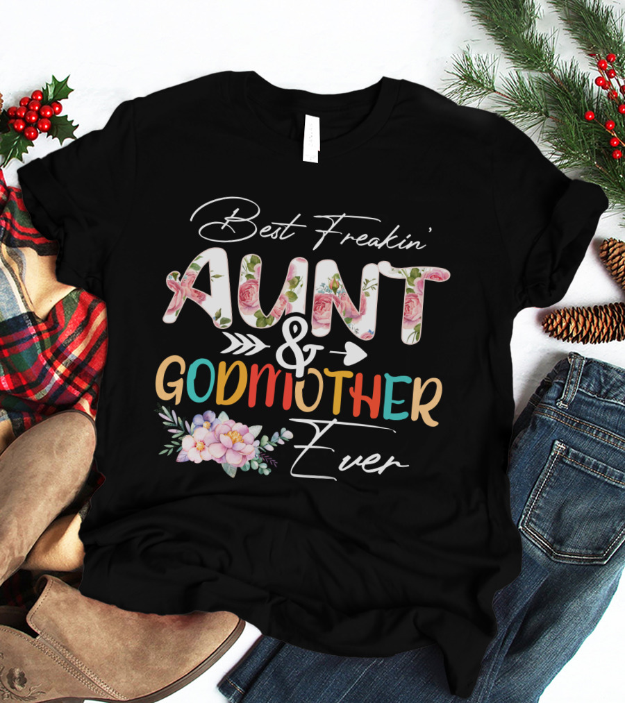 Best Freakin' Aunt And Godmother Ever T-Shirt