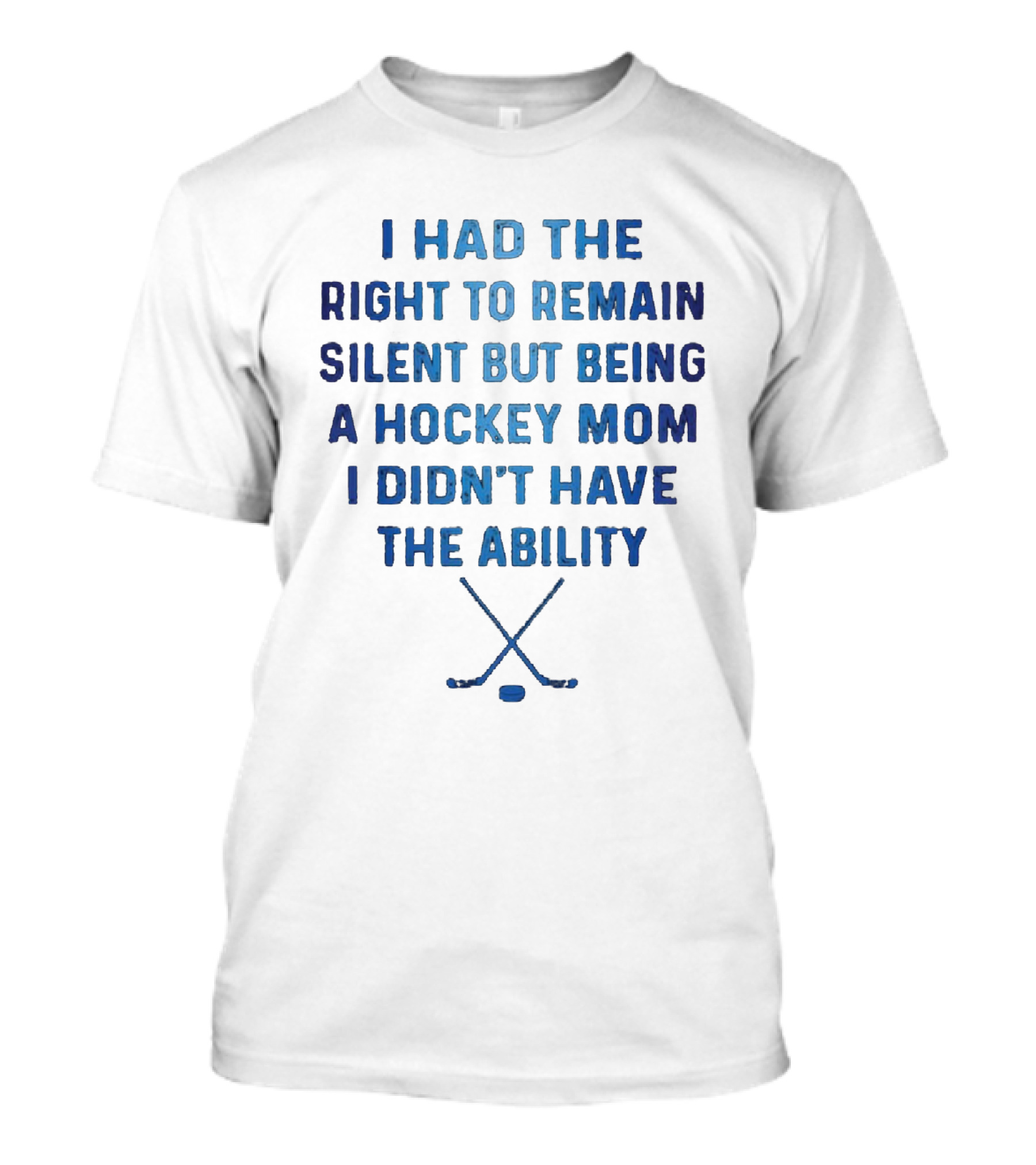 I Had The Right To Remain Silent But Being A Hockey Mom I Didn't Have The Ability With Crossed Hockey Sticks T-Shirt