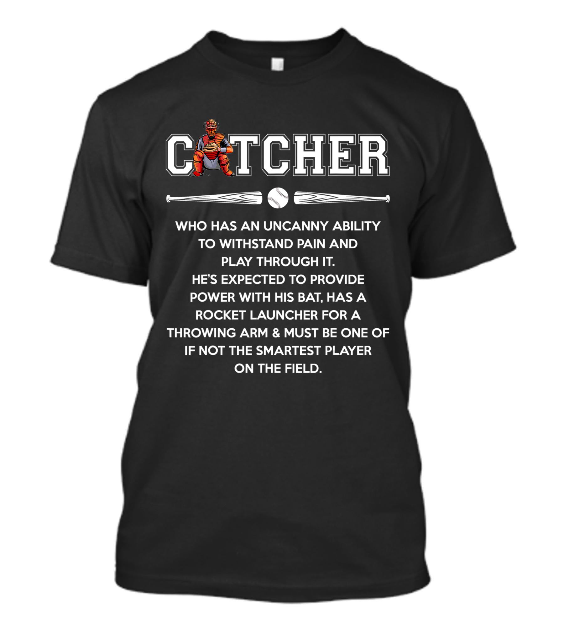 Catcher Uncanny Ability Withstand Pain Power Bat Smartest Player Baseball Lover T-Shirt