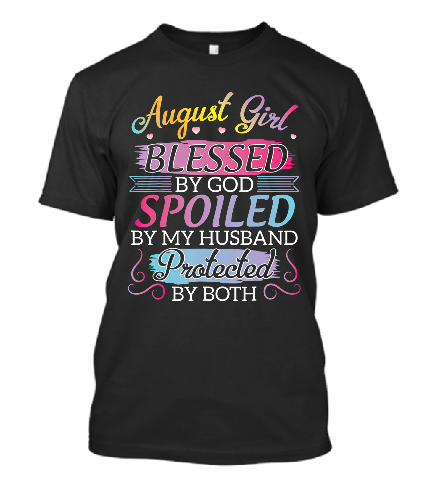 August Girl Blessed By God Spoiled By My Husband Protected By Both T-Shirt