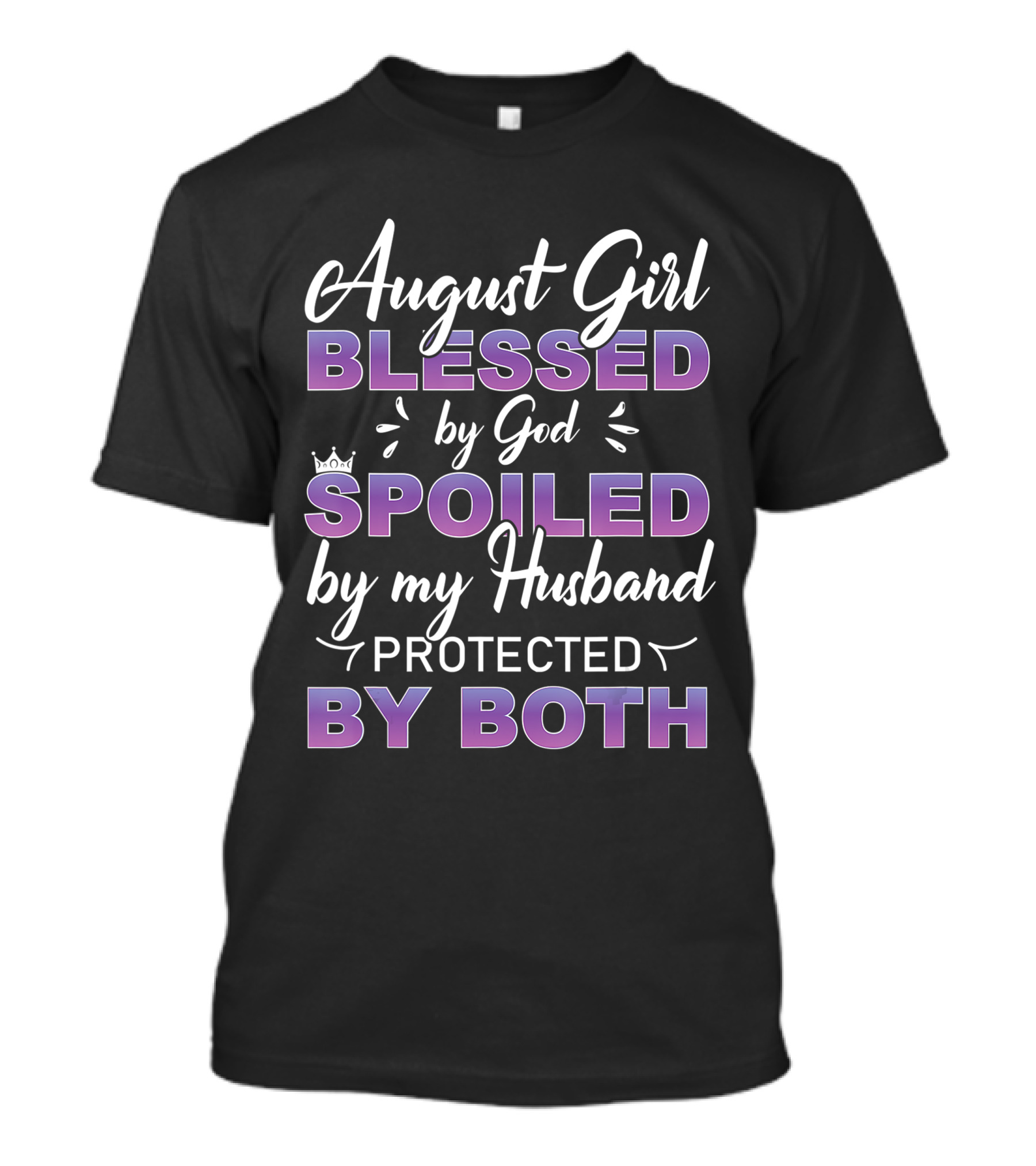 August Girl Blessed By God Spoiled By Husband Protected By Both T-Shirt