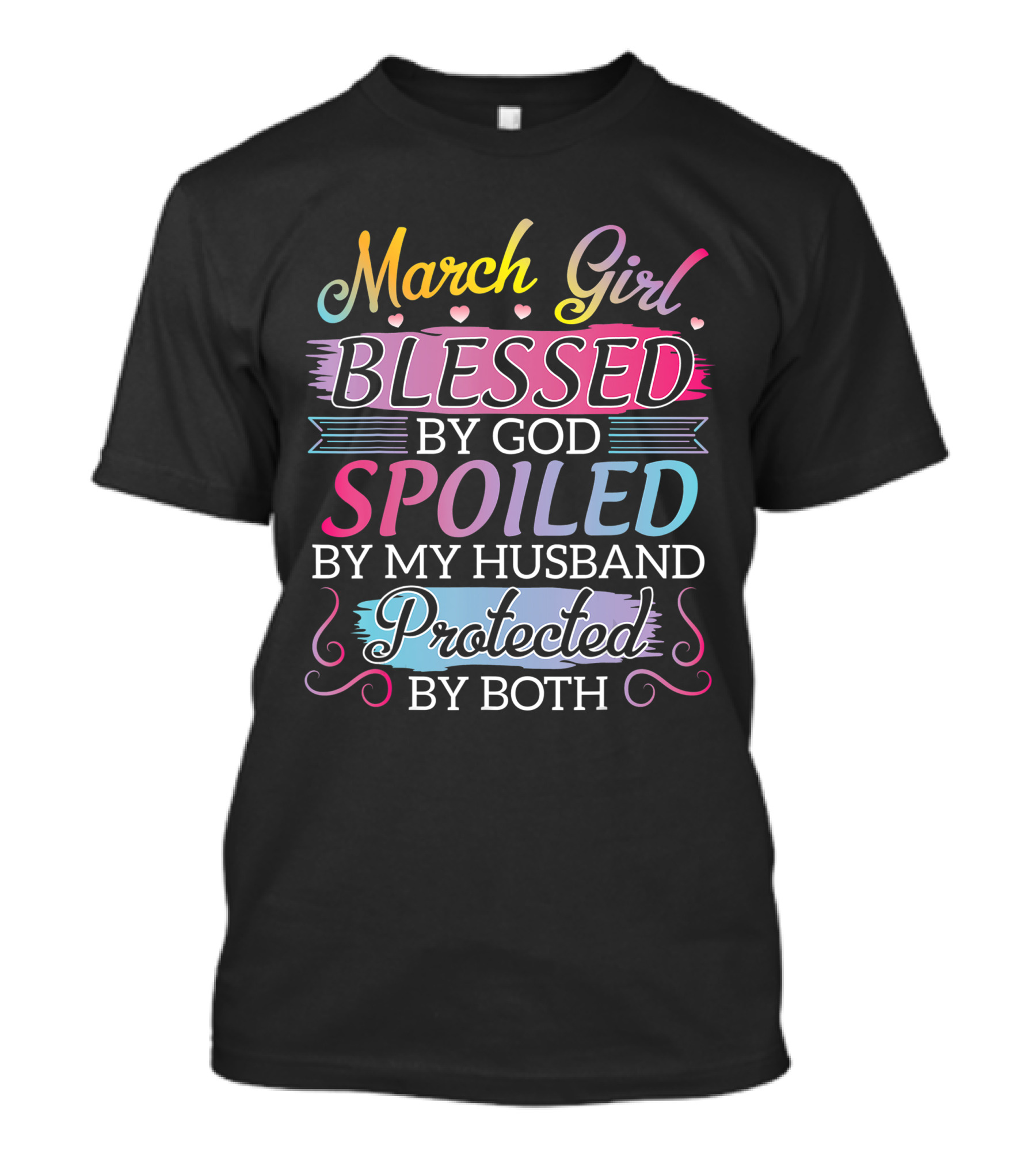 March Girl Blessed By God Spoiled By My Husband Protected By Both T-Shirt