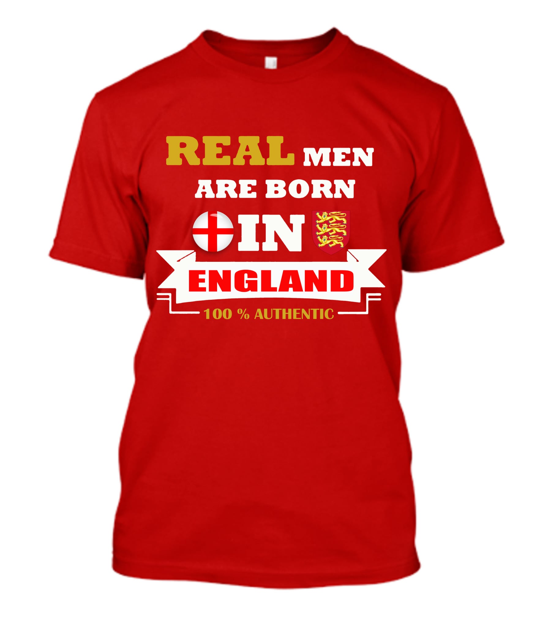 REAL MEN ARE BORN IN ENGLAND 100% AUTHENTIC T-Shirt