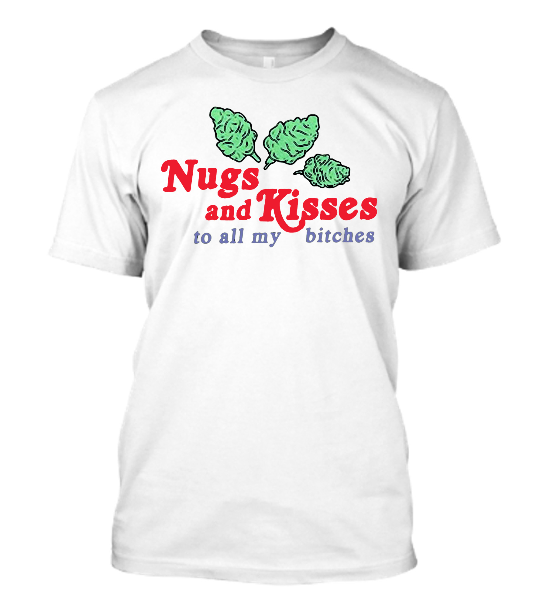Nugs And Kisses To All My Bitches T-Shirt