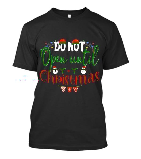 Do Not Open Until Christmas Santa Hats Snowmen Holly Lights T-Shirt