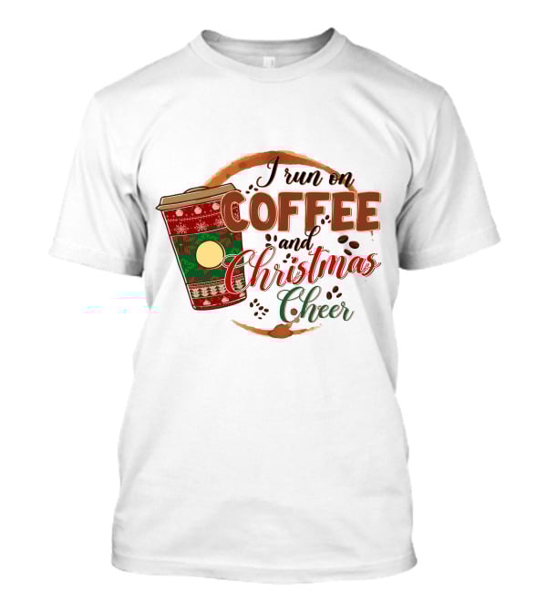 I Run On Coffee And Christmas Cheer Festive Holiday Coffee Cup T-Shirt