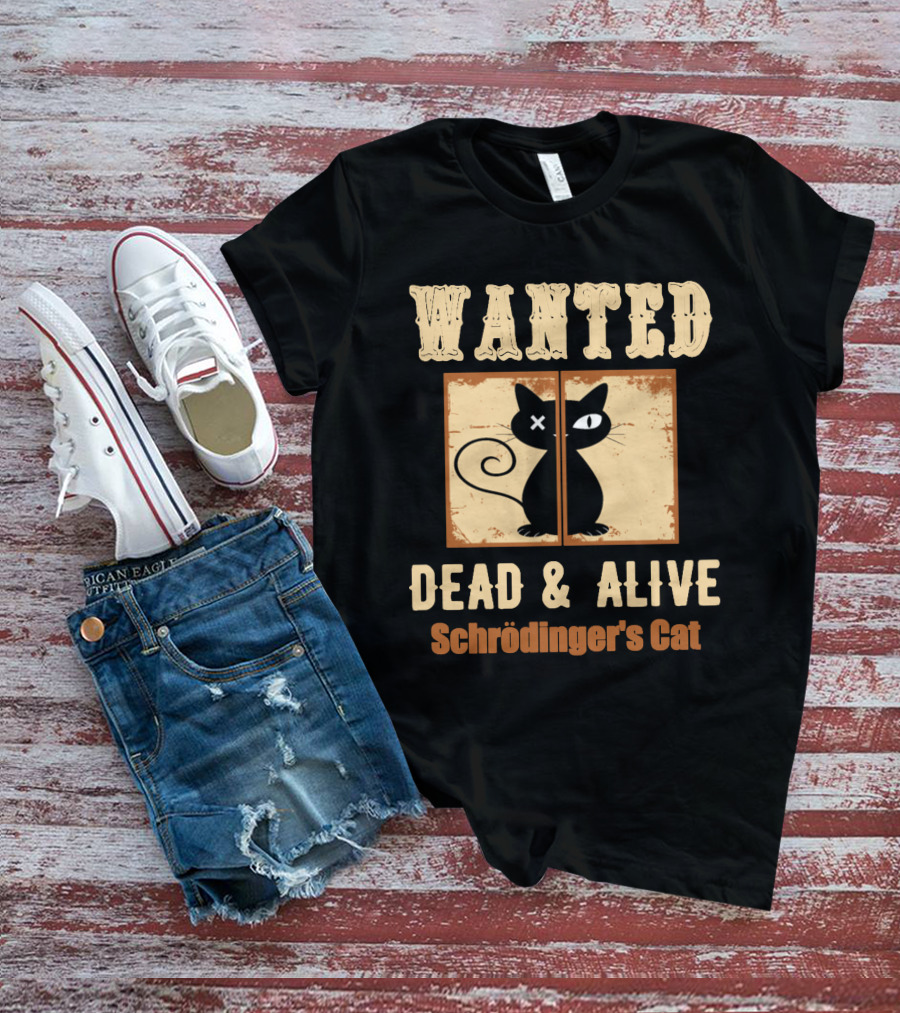 Wanted Dead Alive Schrödinger's Cat Science Theory Paradox T-Shirt