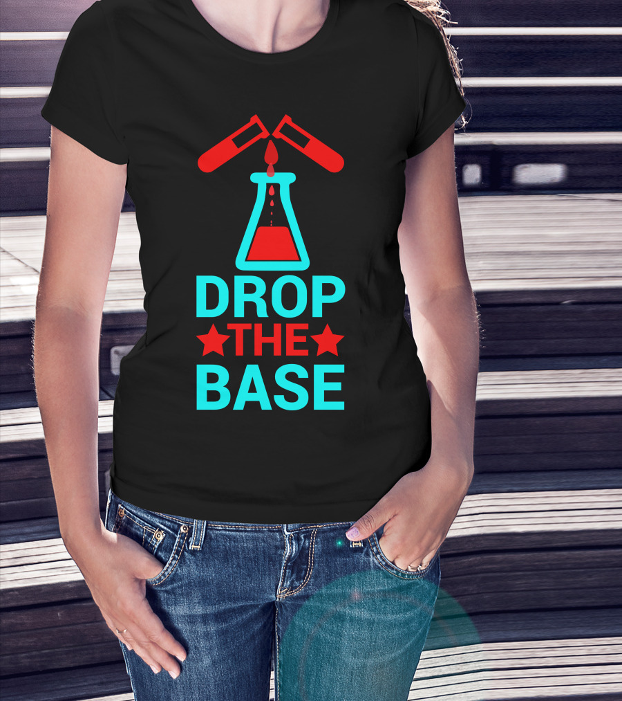 Drop The Base Chemistry Pun With Test Tubes And Beaker T-Shirt