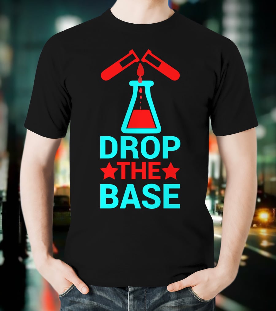 Drop The Base Chemistry Pun With Test Tubes And Beaker T-Shirt