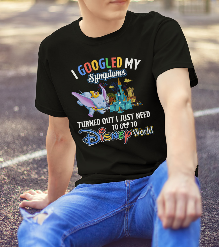 I Googled My Symptoms Turned Out I Just Need To Go To Disney World With Dumbo T-Shirt