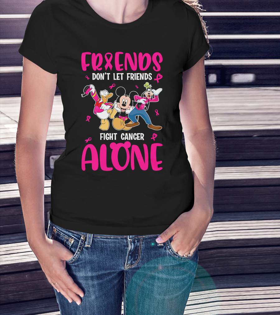 Friends Don't Let Friends Fight Cancer Alone Mickey And Friends T-Shirt