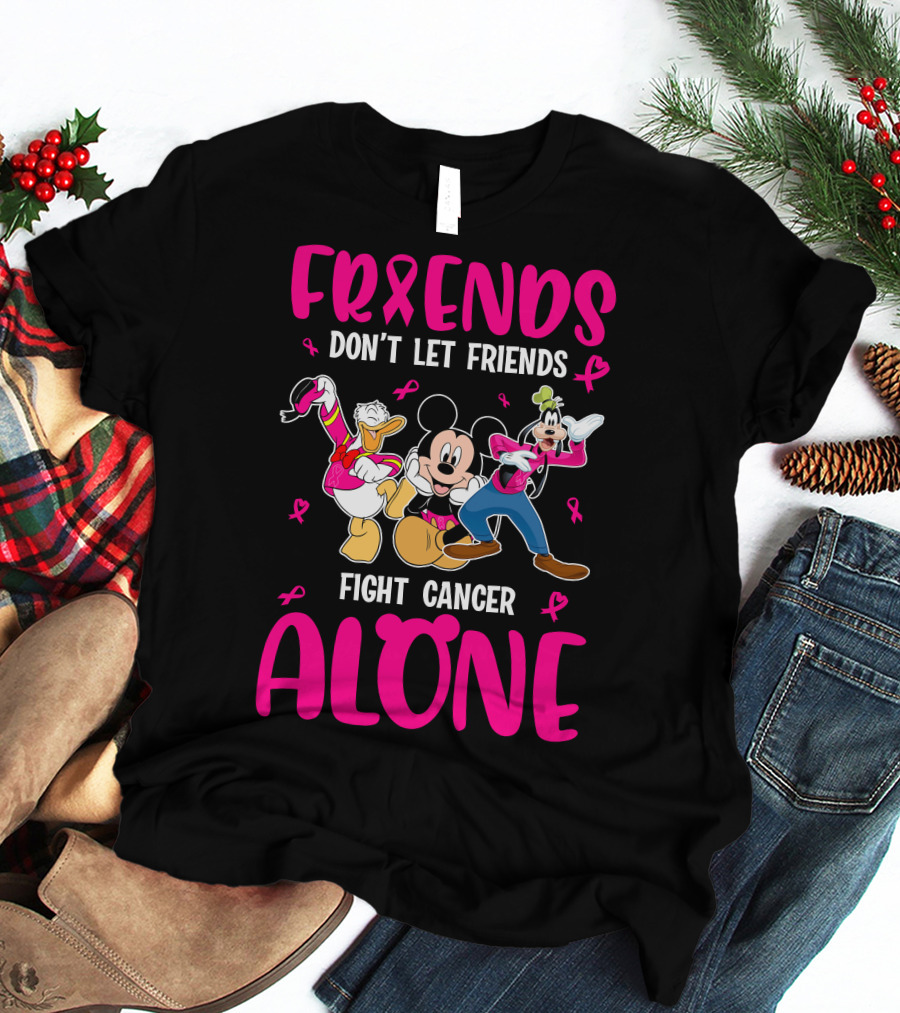 Friends Don't Let Friends Fight Cancer Alone Mickey And Friends T-Shirt