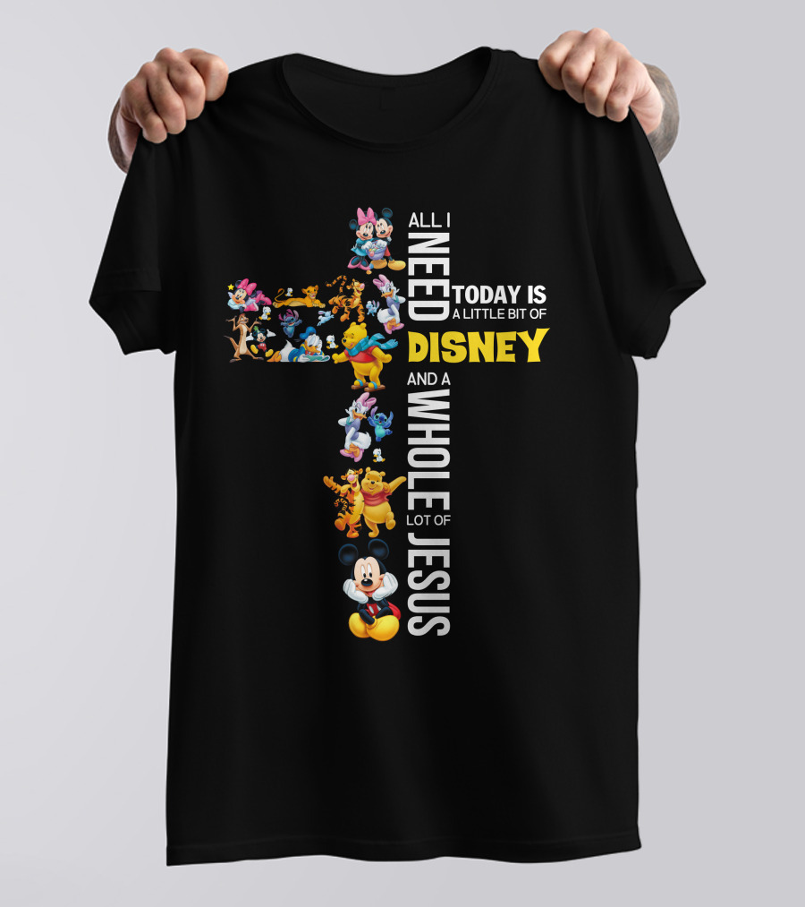 All I Need Today Is A Little Bit Of Disney And A Whole Lot Of Jesus Cross T-Shirt