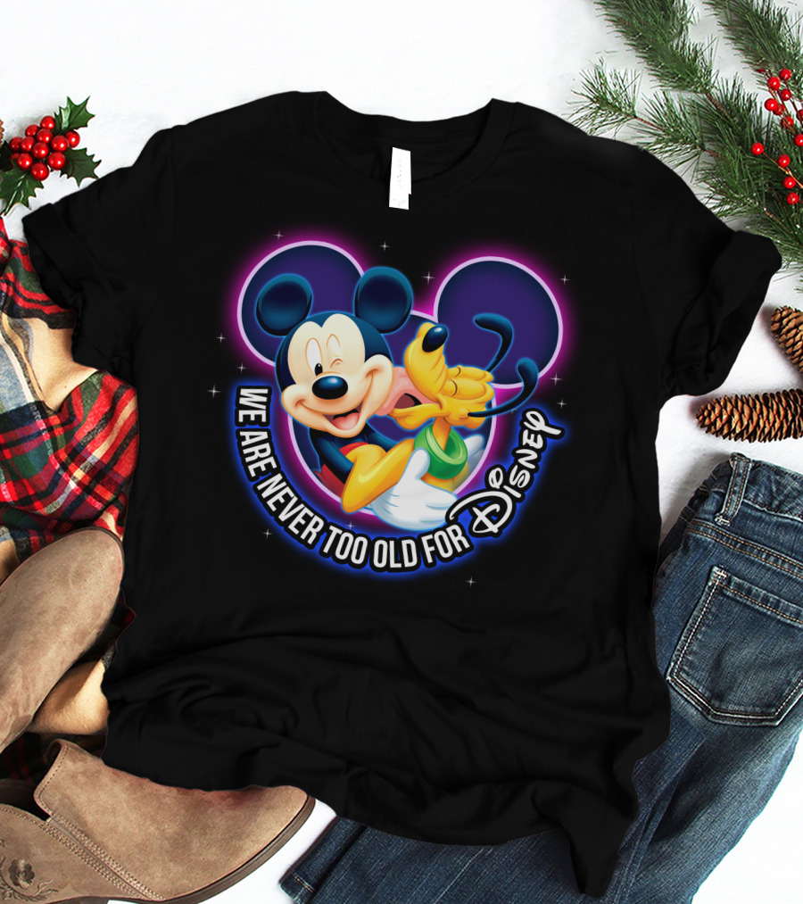 Mickey And Pluto We Are Never Too Old For Disney Magic T-Shirt