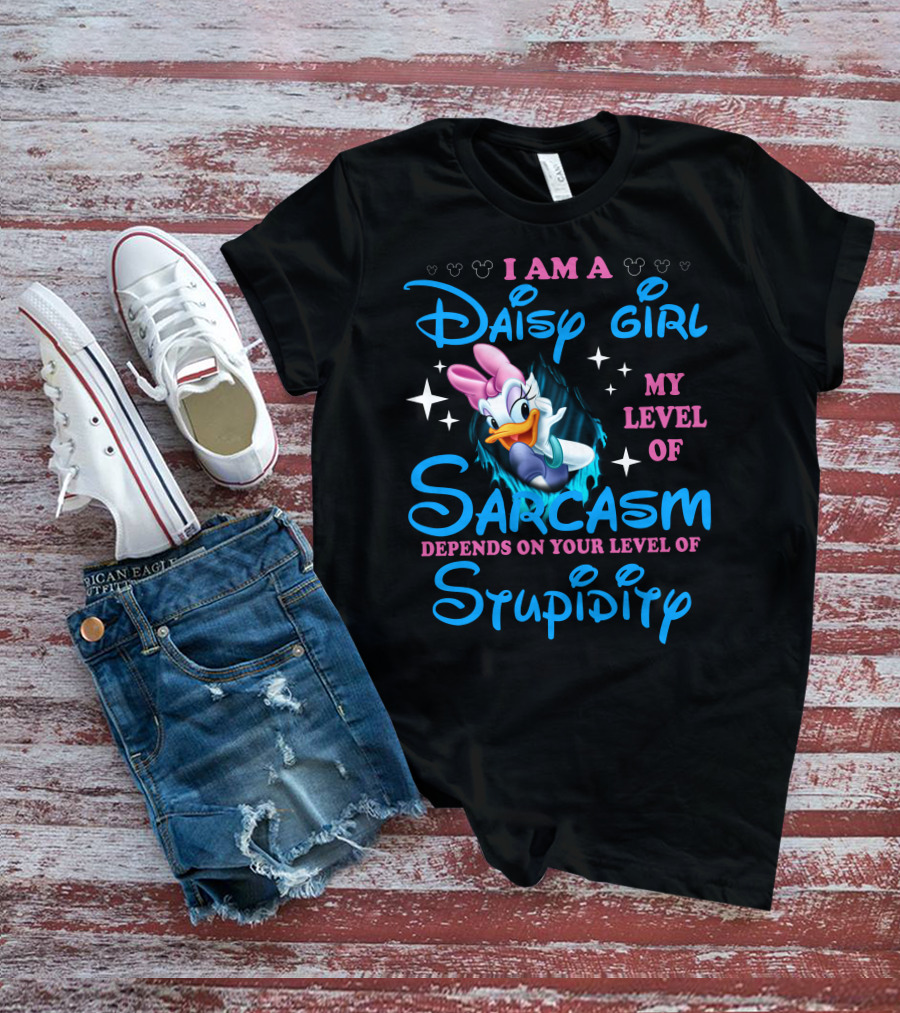 I Am A Daisy Girl My Level Of Sarcasm Depends On Your Level Of Stupidity T-Shirt