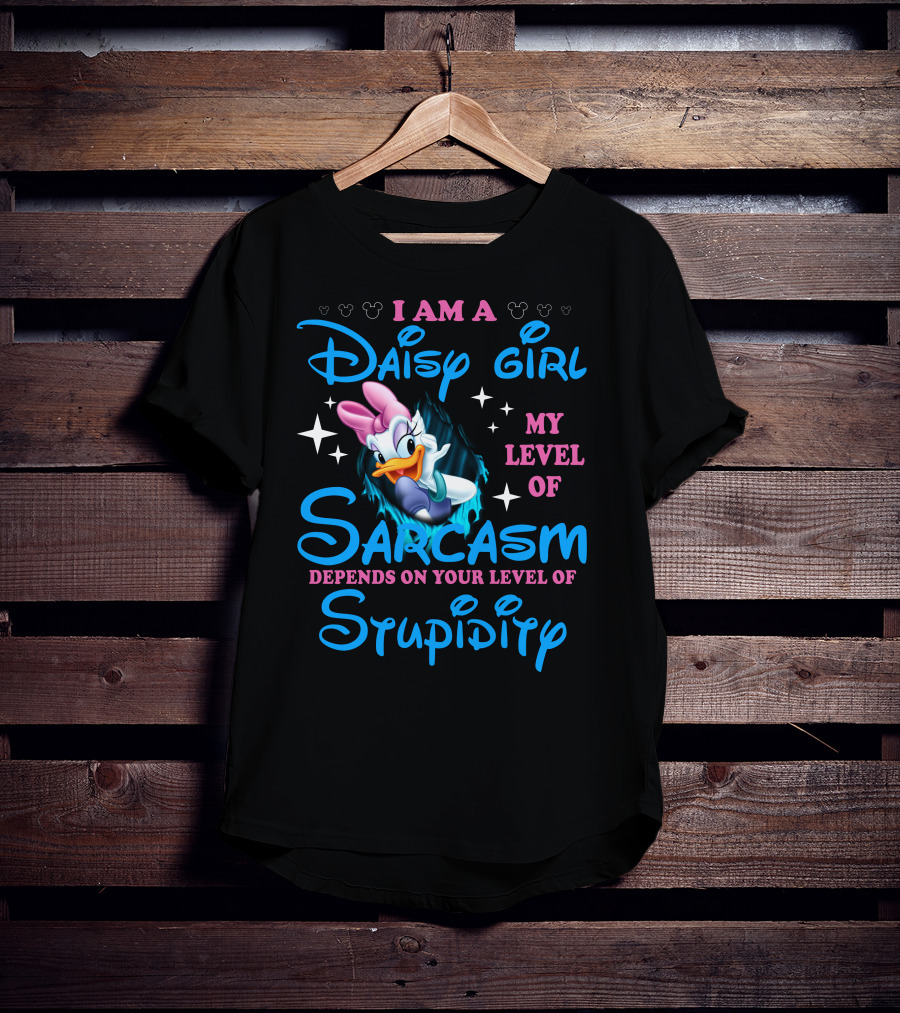 I Am A Daisy Girl My Level Of Sarcasm Depends On Your Level Of Stupidity T-Shirt