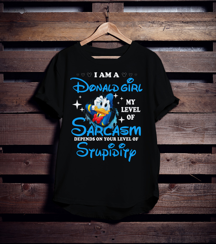 I Am A Donald Girl My Level Of Sarcasm Depends On Your Level Of Stupidity T-Shirt