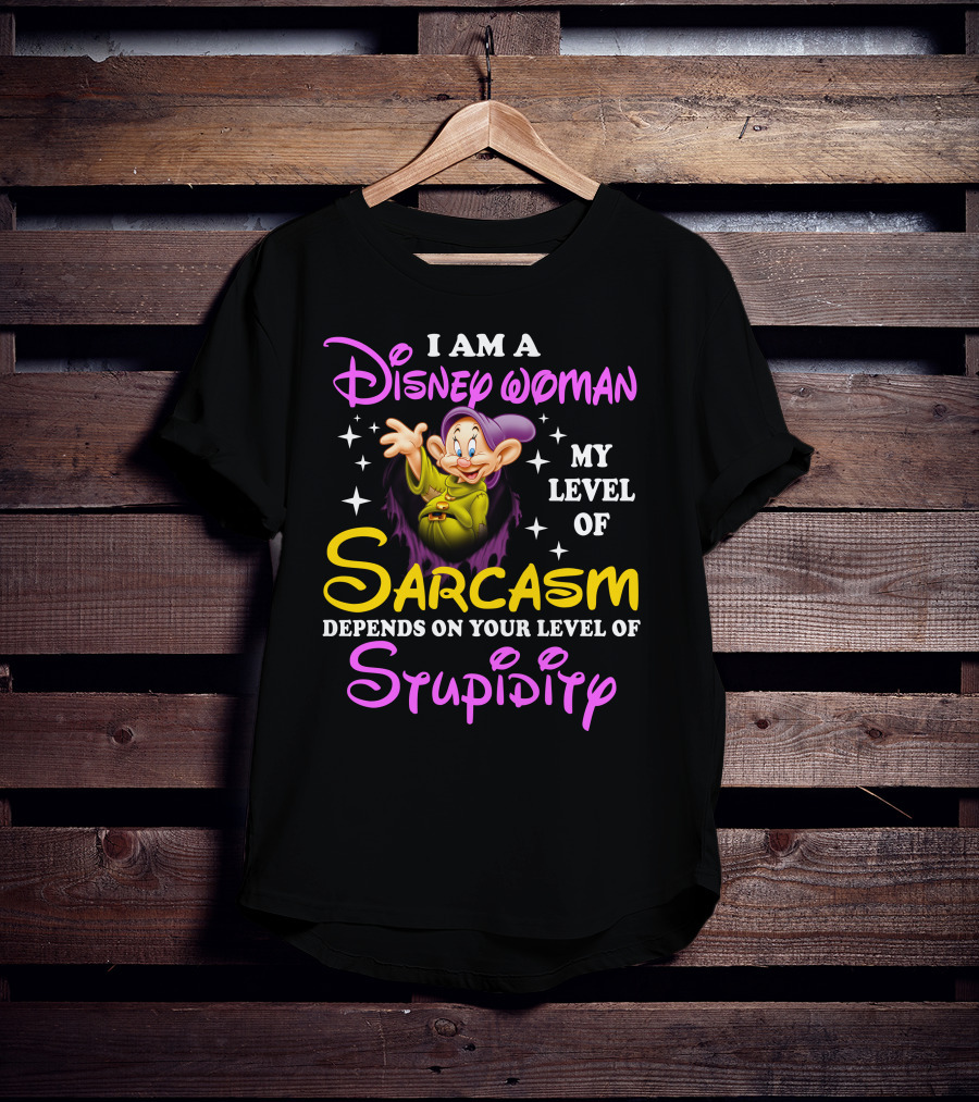 I Am A Disney Woman My Level Of Sarcasm Depends On Your Level Of Stupidity T-Shirt