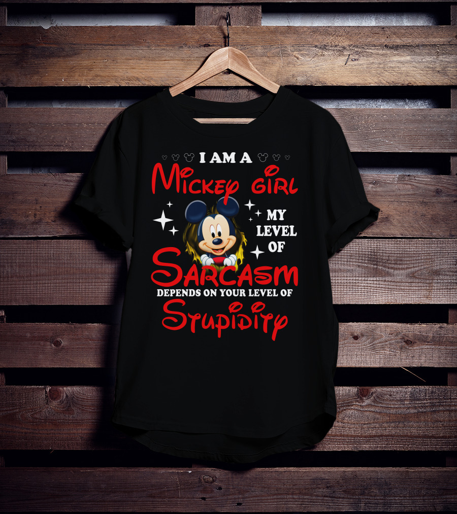 I Am A Mickey Girl My Level Of Sarcasm Depends On Your Level Of Stupidity T-Shirt
