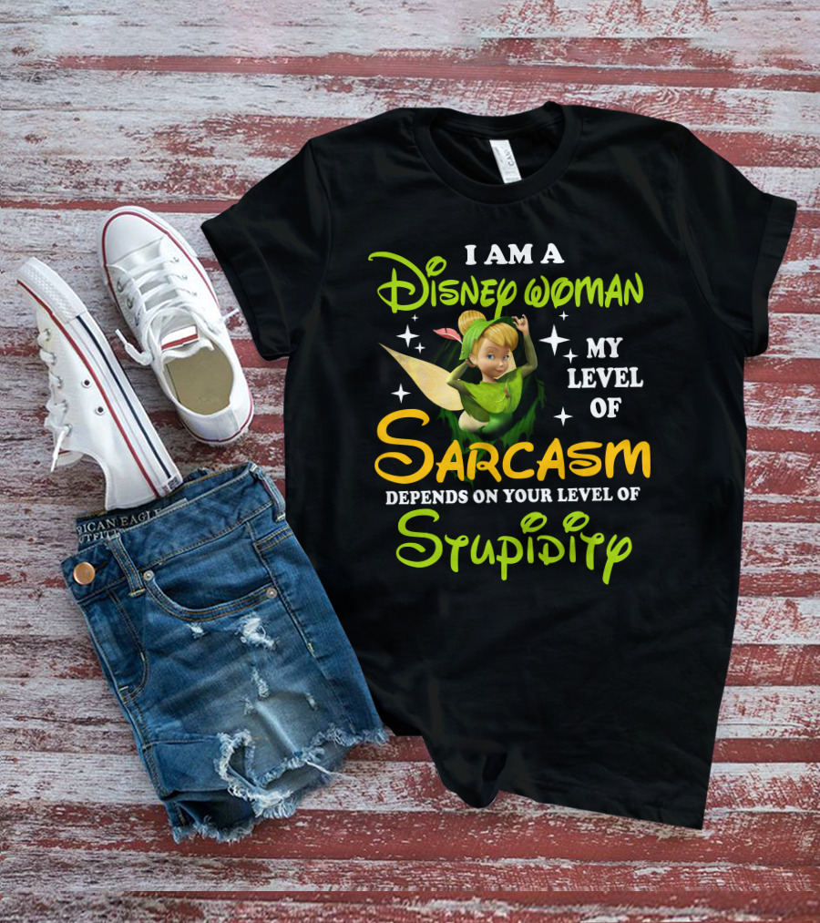 Tinker Bell I Am A Disney Woman My Level Of Sarcasm Depends On Your Level Of Stupidity T-Shirt