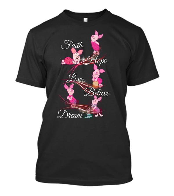 Faith Hope Love Believe Dream Piglet T-Shirt