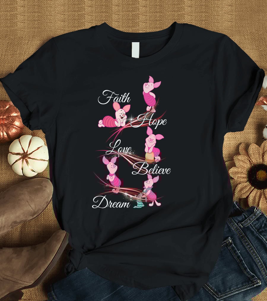 Faith Hope Love Believe Dream Piglet T-Shirt