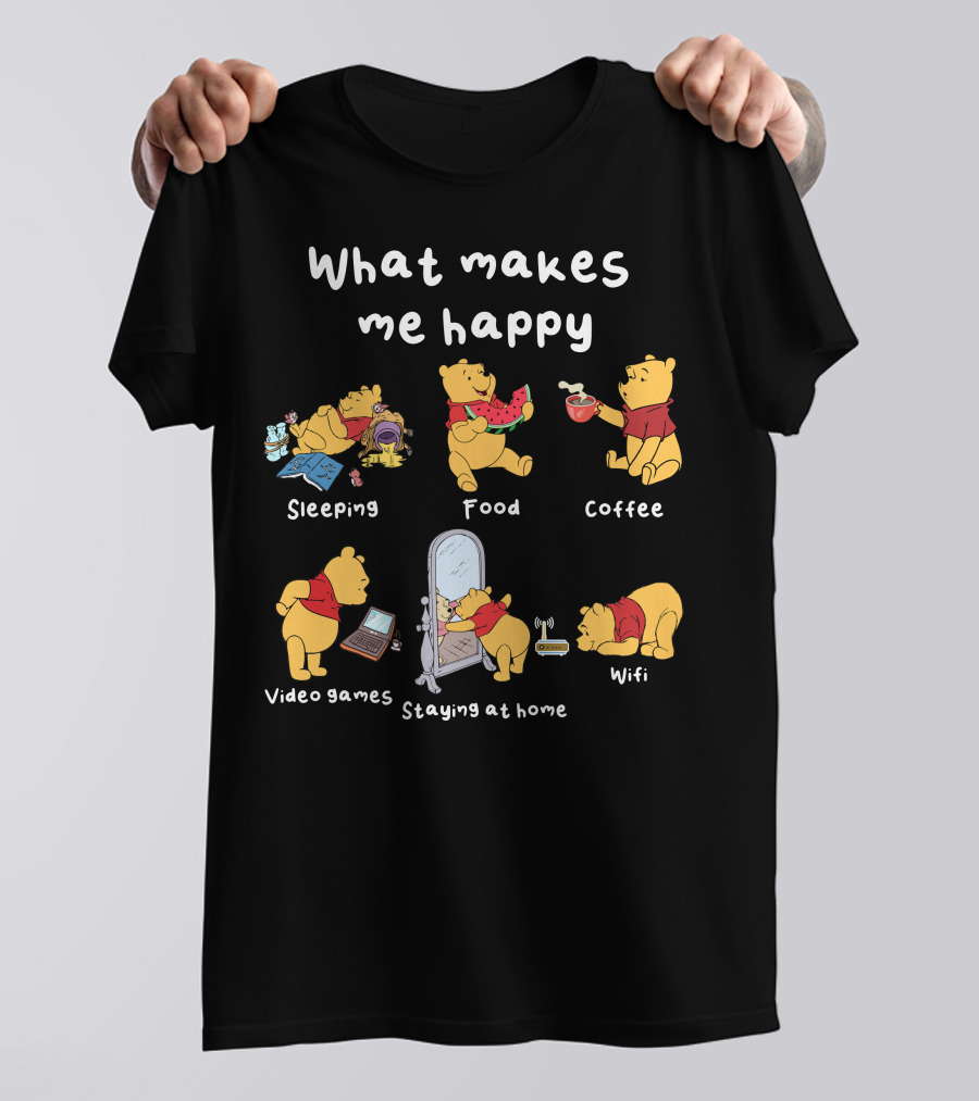 What Makes Me Happy Sleeping Food Coffee Video Games Staying At Home Wifi Pooh T-Shirt