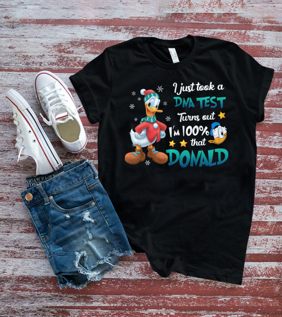 I Just Took A Dna Test Turns Out I'm 100% That Donald T-Shirt