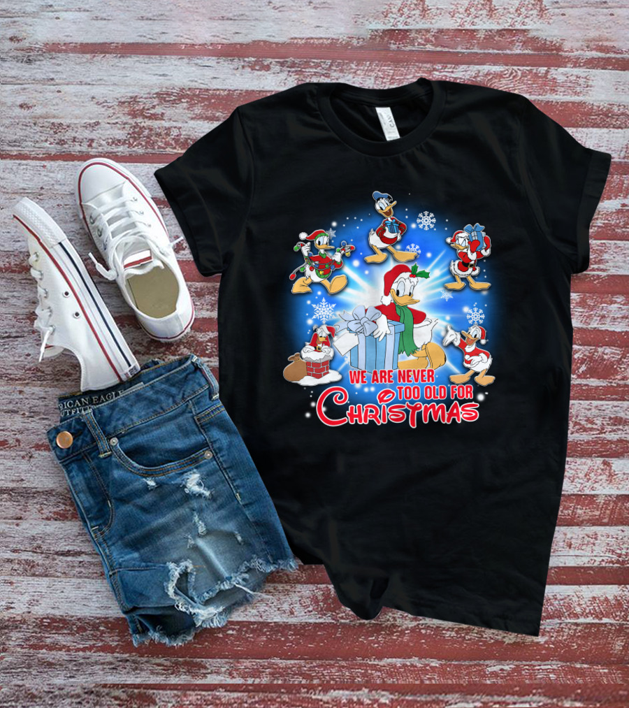 We Are Never Too Old For Christmas Donald Duck Holiday Celebration T-Shirt