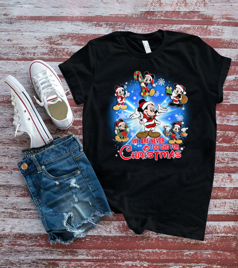 Mickey We Are Never Too Old For Christmas T-Shirt
