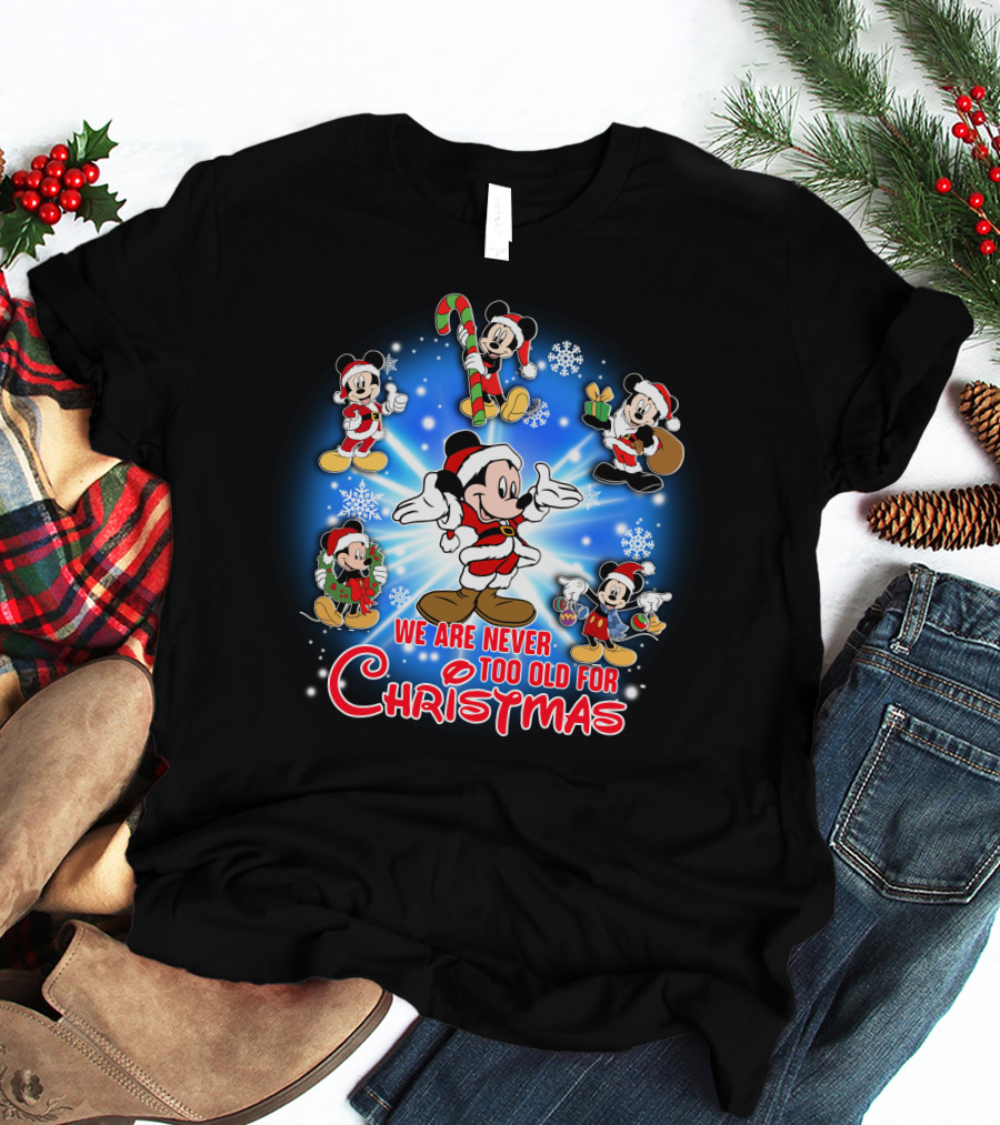 Mickey We Are Never Too Old For Christmas T-Shirt