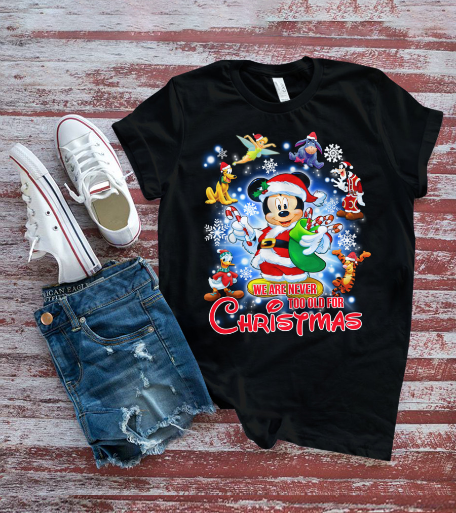 Mickey Mouse Christmas We Are Never Too Old With Disney Characters T-Shirt