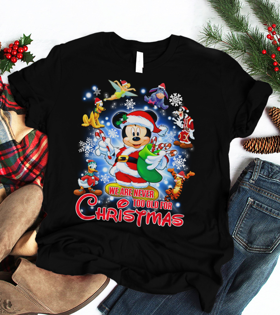 Mickey Mouse Christmas We Are Never Too Old With Disney Characters T-Shirt
