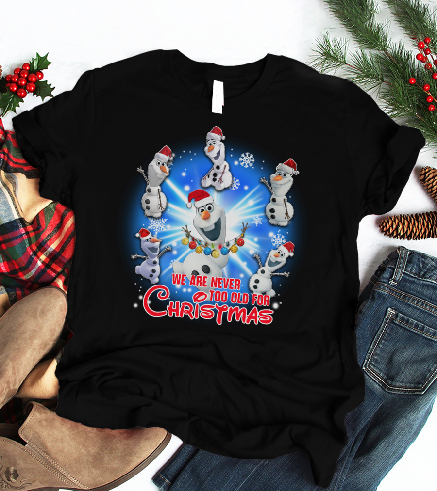 We Are Never Too Old For Christmas Olaf Santa Hat Snowflake T-Shirt