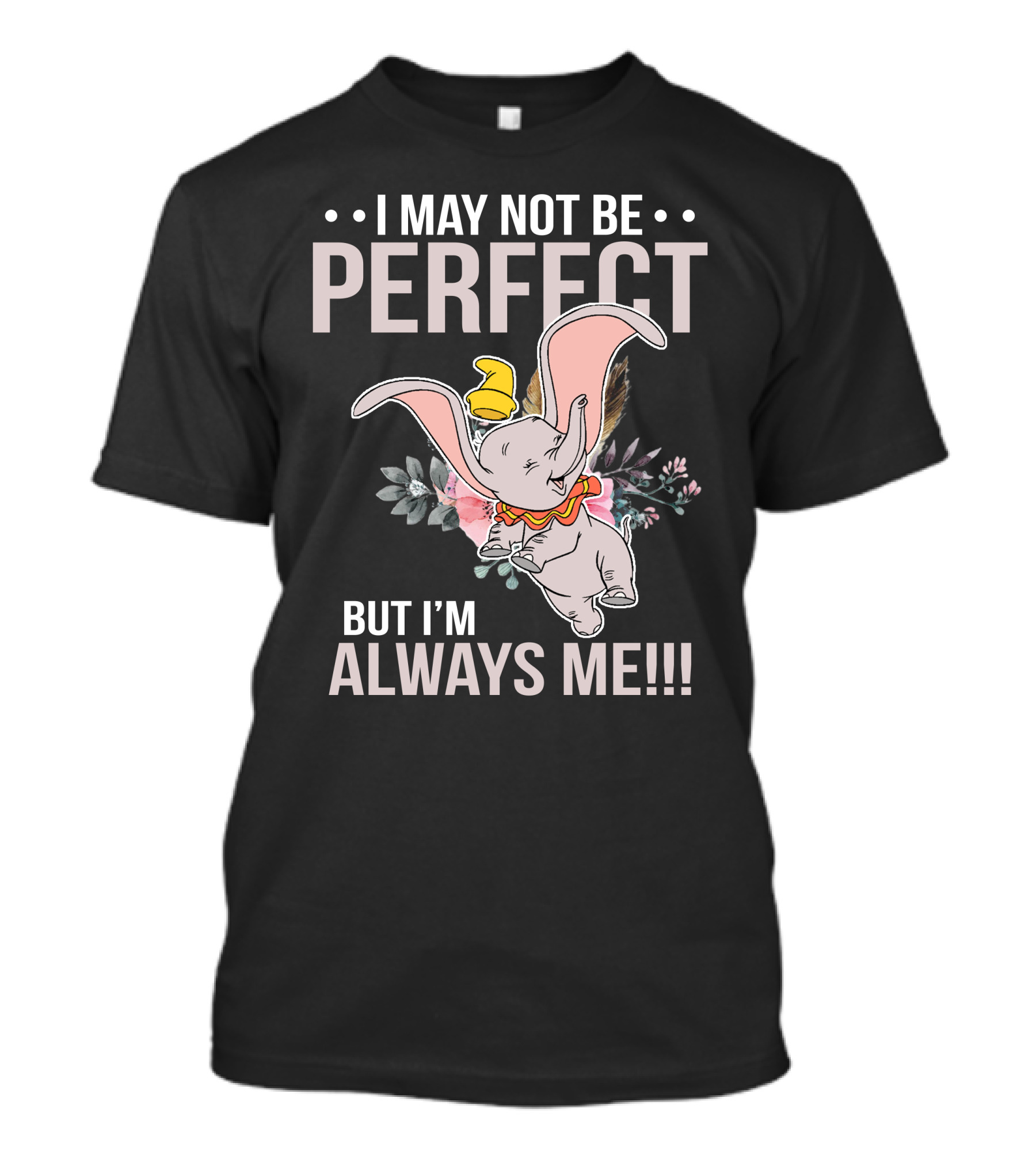 I May Not Be Perfect But I'm Always Me Dumbo T-Shirt