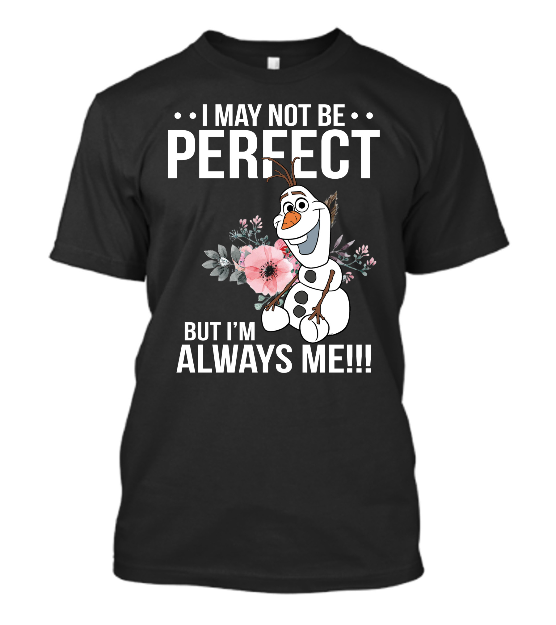 I May Not Be Perfect But I'm Always Me Olaf T-Shirt