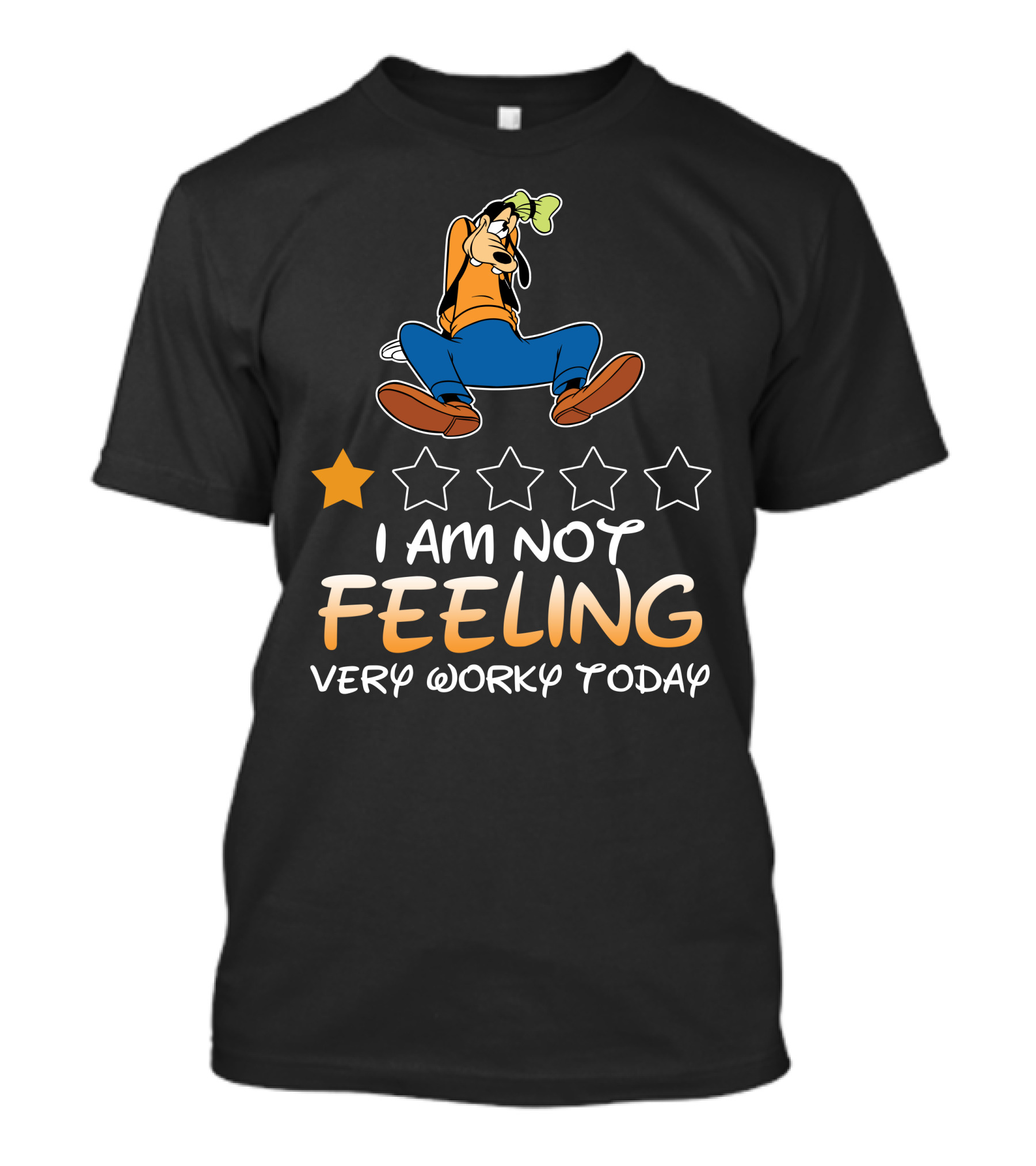 I Am Not Feeling Very Worky Today Goofy One Star Rating T-Shirt
