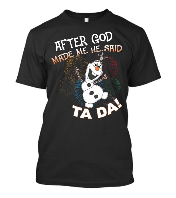 After God Made Me He Said Ta Da Olaf Fireworks T-Shirt