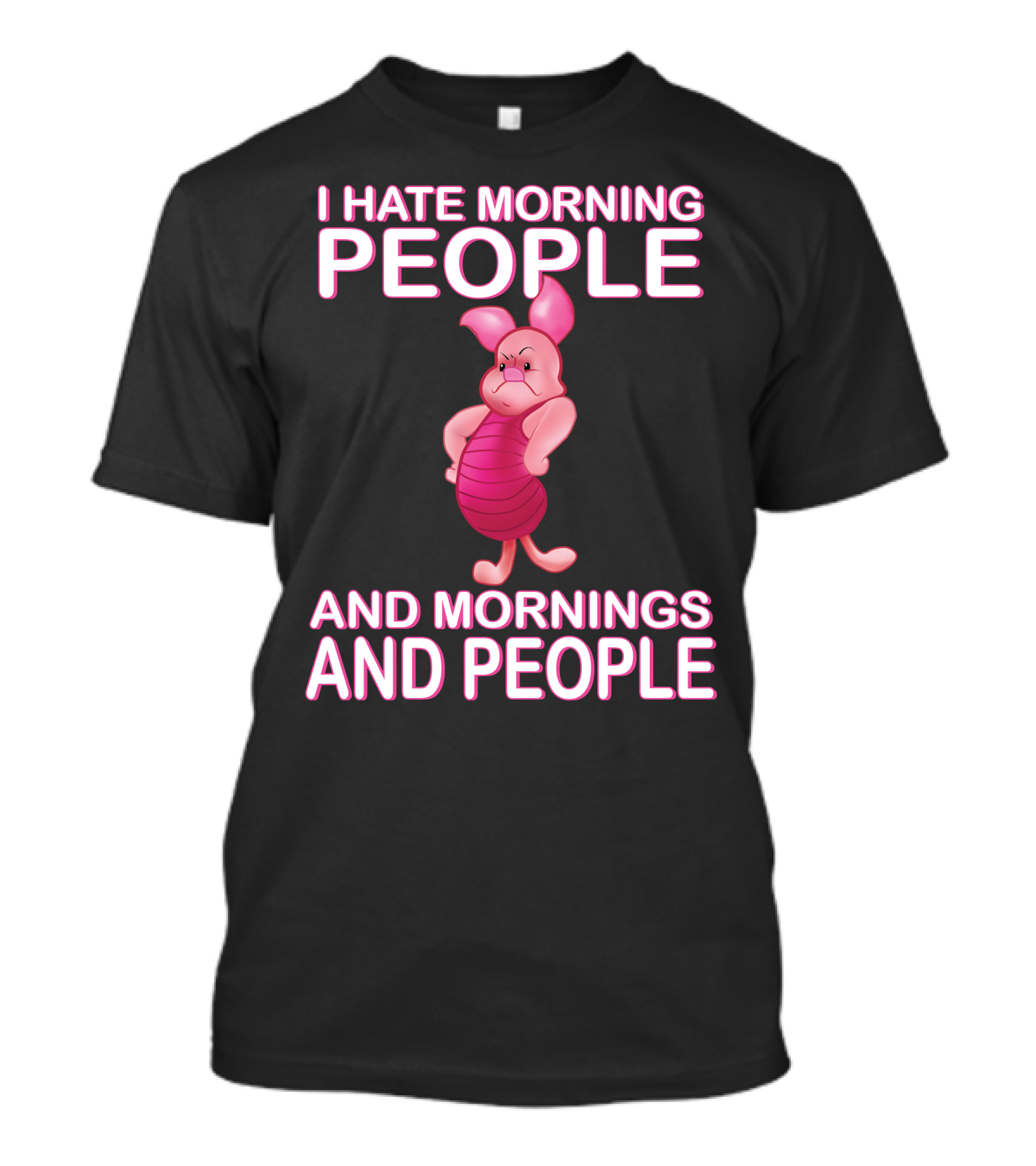 I Hate Morning People And Mornings And People Piglet T-Shirt