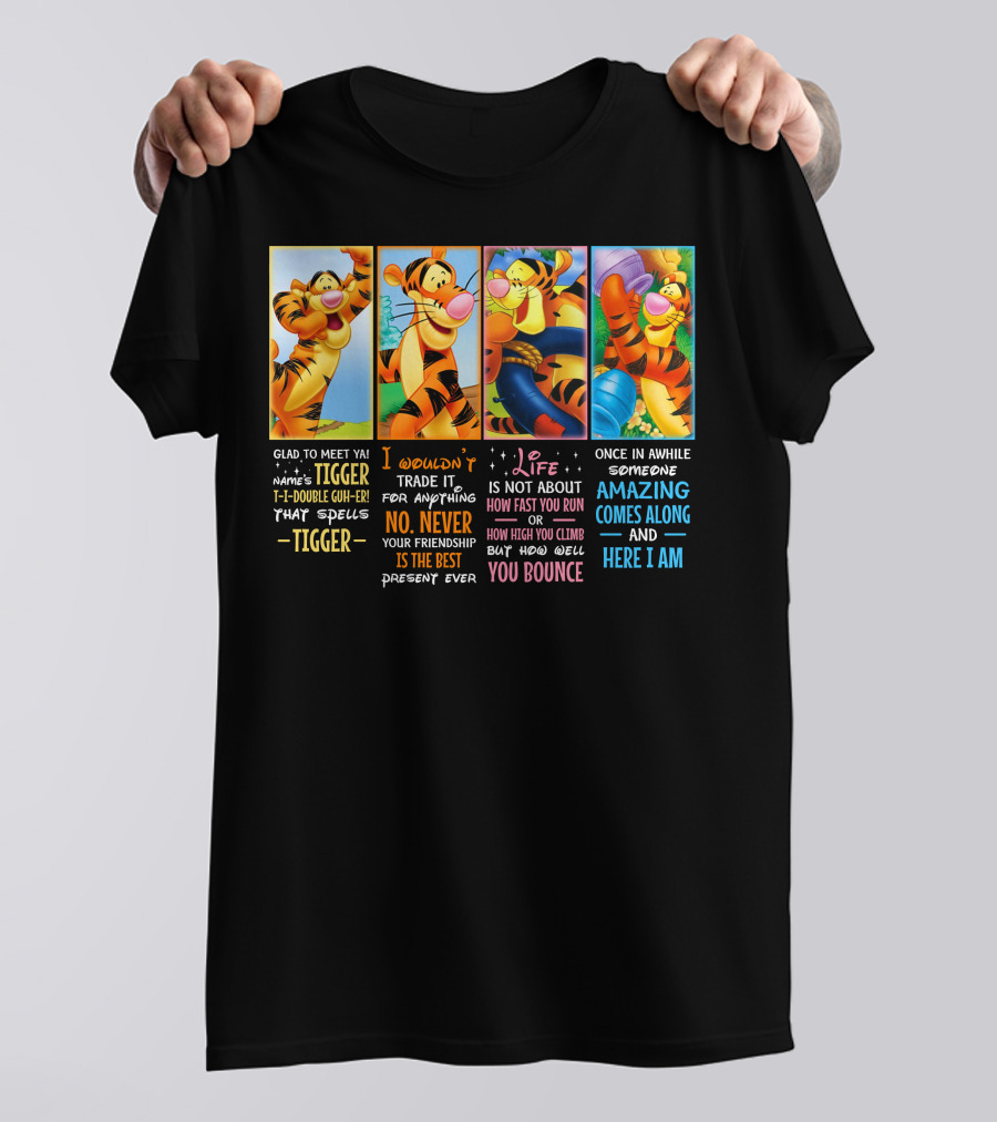 Glad To Meet Ya Tigger No Never Your Friendship Is The Best Life Is Not About How Fast You Run You Bounce Here I Am T-Shirt