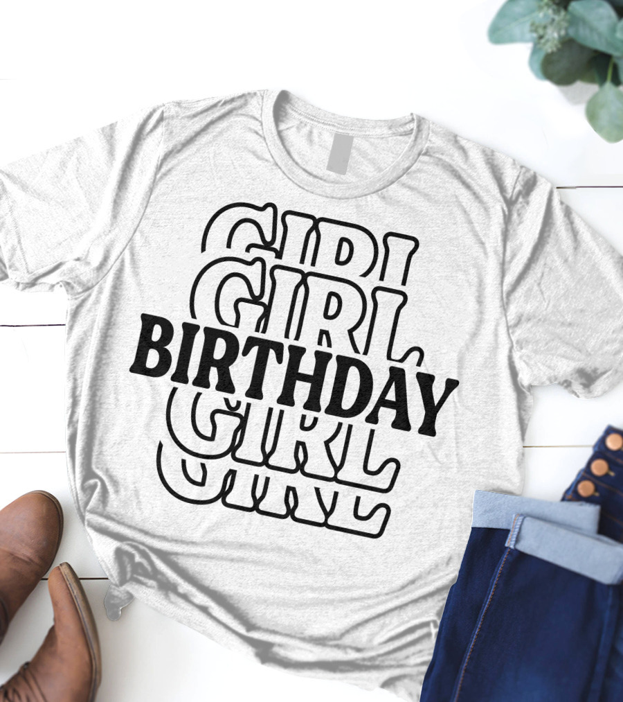 Birthday Girl Birthday Birthday Girl T-Shirt