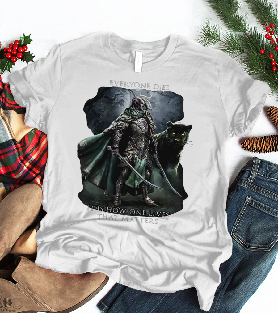 Drizzt Do’urden Everyone Dies It Is How One Lives That Matters T-Shirt