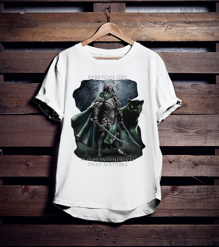 Drizzt Do’urden Everyone Dies It Is How One Lives That Matters T-Shirt