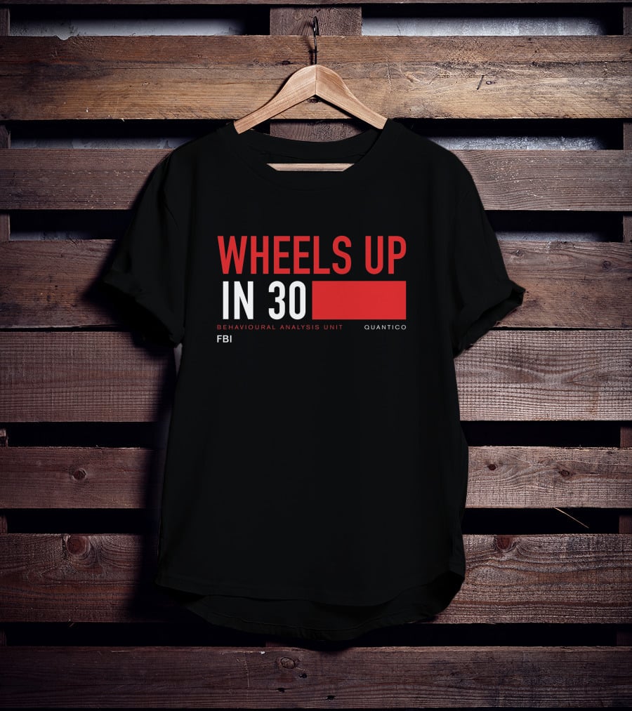 Wheels Up In 30 FBI Behavioural Analysis Unit Quantico T-Shirt