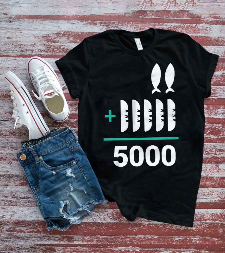 5 Loaves 2 Fish Equals 5000 T-Shirt