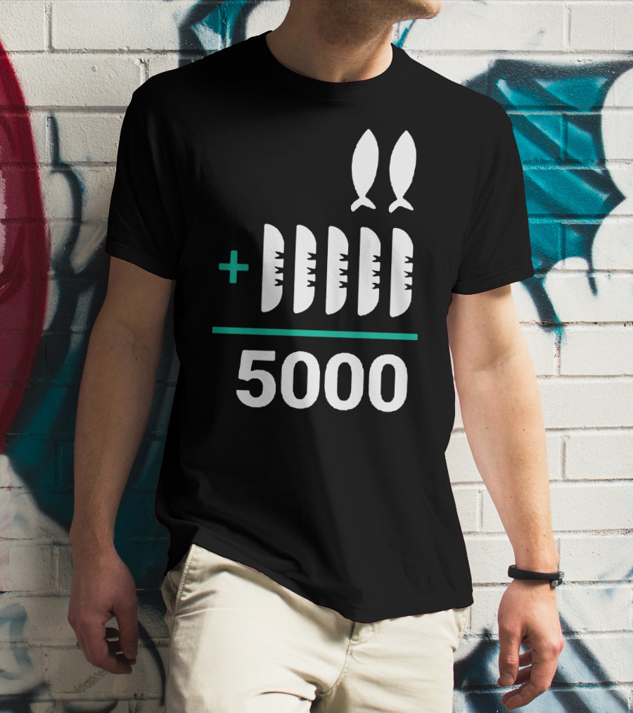 5 Loaves 2 Fish Equals 5000 T-Shirt
