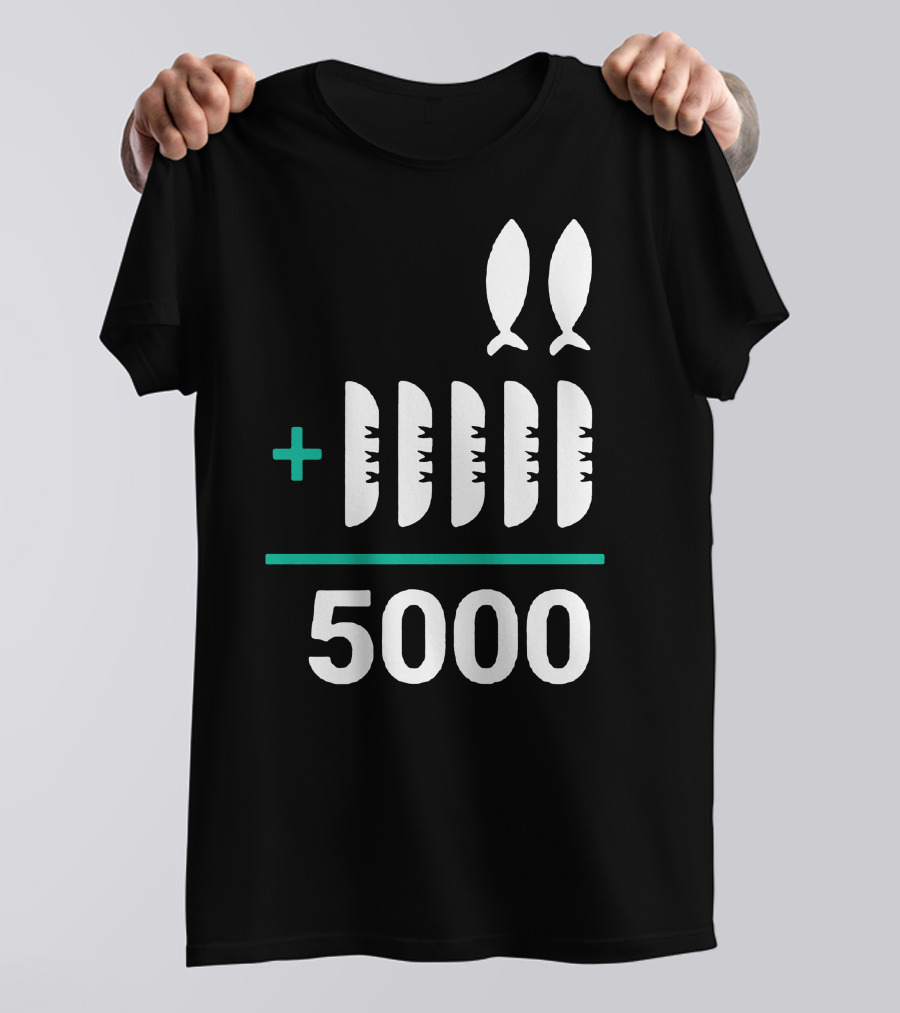 5 Loaves 2 Fish Equals 5000 T-Shirt